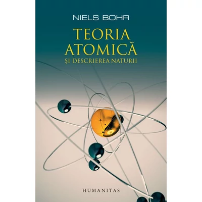 Teoria atomica si descrierea naturii - Niels Bohr