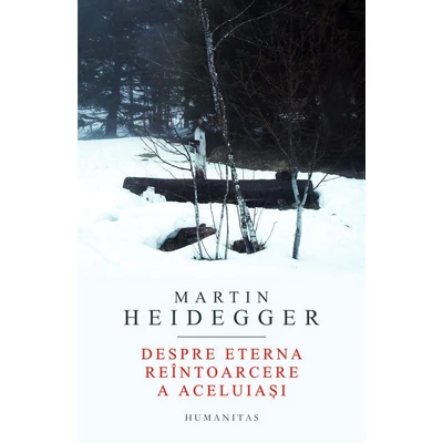 Despre eterna reintoarcere a aceluiasi - Martin Heidegger