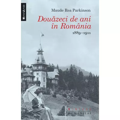 Douazeci de ani in Romania. 1889–1911 - Maude Rea Parkinson