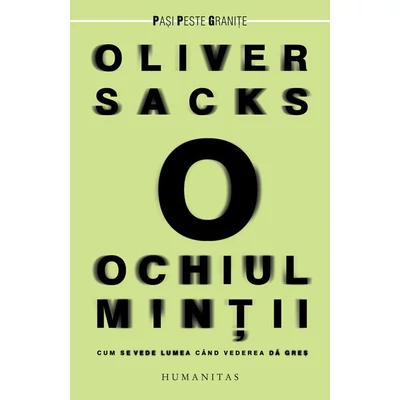 Ochiul mintii. Cum se vede lumea cand vederea da gres - Oliver Sacks