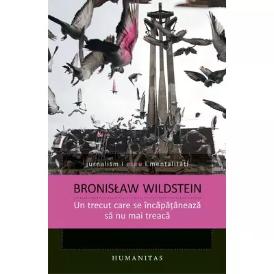 Un trecut care se incapataneaza sa nu mai treaca - Bronisław Wildstein