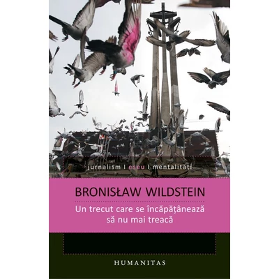 Un trecut care se incapataneaza sa nu mai treaca - Bronisław Wildstein