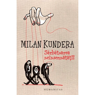 Sarbatoarea neinsemnatatii - Milan Kundera