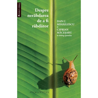 Despre nerabdarea de a fi rabdator - Dan C. Mihailescu, Ciprian Macesaru