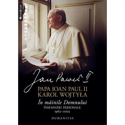 In mainile Domnului. Insemnari personale, 1962–2003 - Papa Ioan Paul II