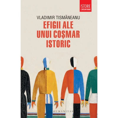 Efigii ale unui cosmar istoric - Vladimir Tismaneanu