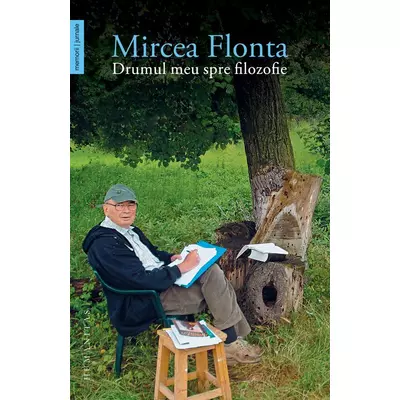Drumul meu spre filozofie - Mircea Flonta
