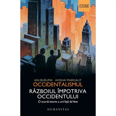 Occidentalismul. Razboiul Impotriva Occidentului - Ian Buruma, Avishai Margalit