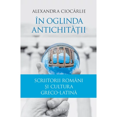 In oglinda Antichitatii - Alexandra Ciocarlie