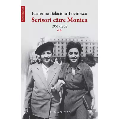 Scrisori catre Monica (vol. II): 1951–1958 - Ecaterina Balacioiu-Lovinescu