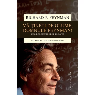 Va tineti de glume, domnule Feynman! Aventurile unui personaj ciudat - Richard P. Feynman