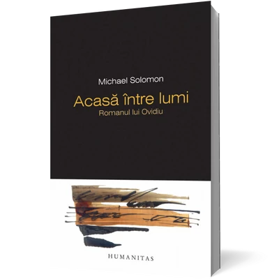 Acasa între lumi. Romanul lui Ovidiu - Michael Solomon