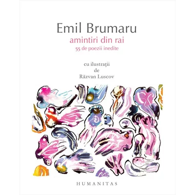 Amintiri din rai. 55 de poezii inedite - Emil Brumaru