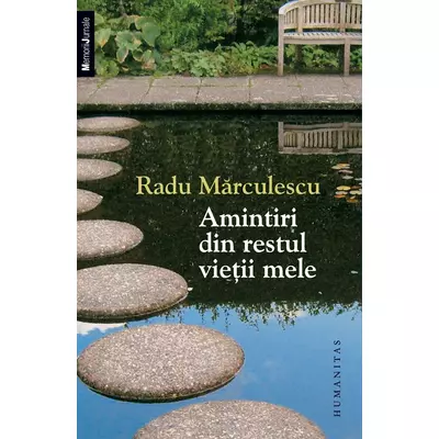 Amintiri din restul vietii mele - Radu Marculescu