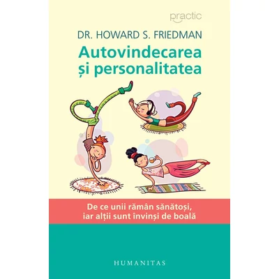 Autovindecarea si personalitatea. De ce unii raman sanatosi, iar altii sunt invinsi de boala - Howard S. Friedman