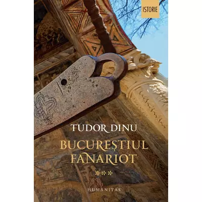 Bucurestiul fanariot (vol. III): Viata cotidiana, divertisment, cultura - Tudor Dinu