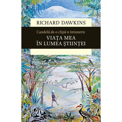 Candela de-o clipa-n Intuneric. Viata mea In lumea stiintei - Richard Dawkins