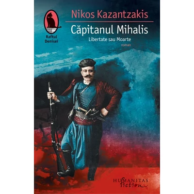 Capitanul Mihalis. Libertate sau Moarte - Nikos Kazantzakis