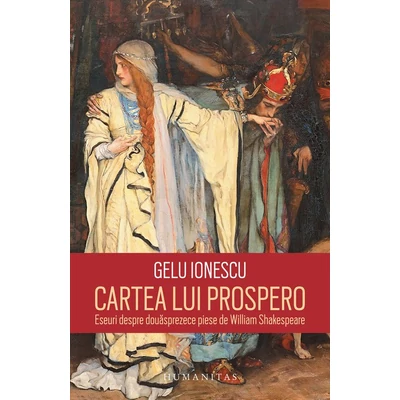 Cartea lui Prospero. Eseuri despre douasprezece piese de William Shakespeare - Gelu Ionescu