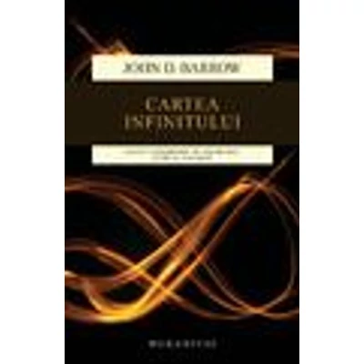 Cartea infinitului. Scurta introducere in nemarginit, etern si nesfarsit - John D. Barrow