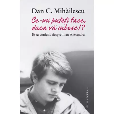 „Ce-mi puteti face, daca va iubesc!?“ - Dan C. Mihailescu