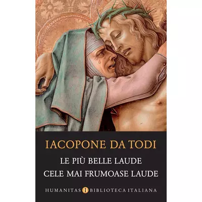 Le più belle laude/Cele mai frumoase laude - Iacopone da Todi