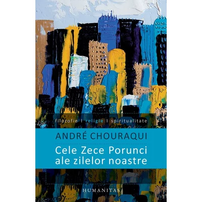 Cele Zece Porunci ale zilelor noastre - André Chouraqui