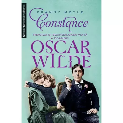 Constance. Tragica si scandaloasa viata a doamnei Oscar Wilde - Franny Moyle