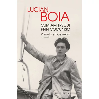 Cum am trecut prin comunism. Primul sfert de veac - Lucian Boia