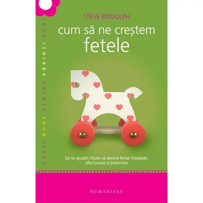 Cum sa ne crestem fetele - Steve Biddulph