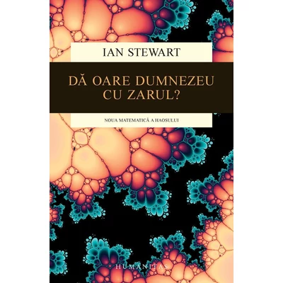 Da oare Dumnezeu cu zarul? Noua matematica a haosului - Ian Stewart
