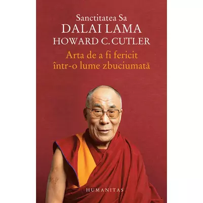 Arta de a fi fericit intr-o lume zbuciumata - Dalai Lama, Howard Cutler