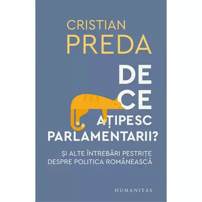 De ce atipesc parlamentarii? si alte Intrebari pestrite despre politica romaneasca - Cristian Preda