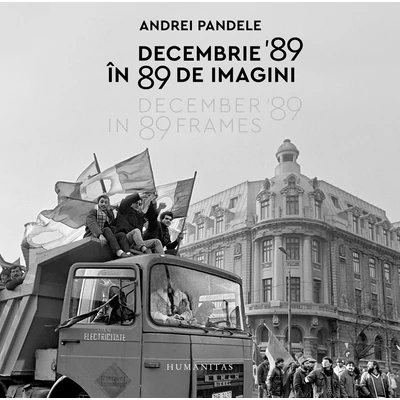 Decembrie '89 In 89 de imagini - Andrei Pandele