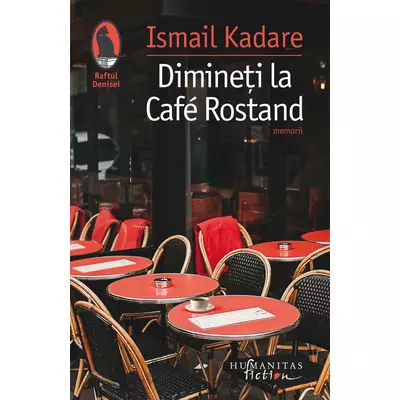 Dimineti la Café Rostand. Motive pariziene - Ismail Kadare