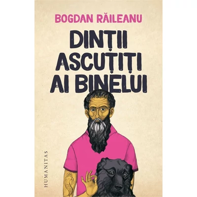 Dintii ascutiti ai binelui - Bogdan Raileanu