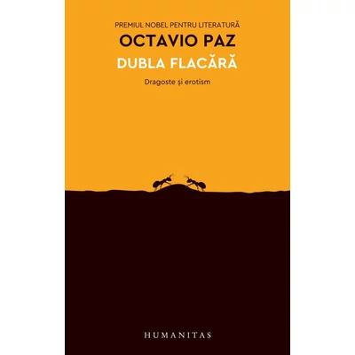 Dubla flacara. Dragoste si erotism - Octavio Paz