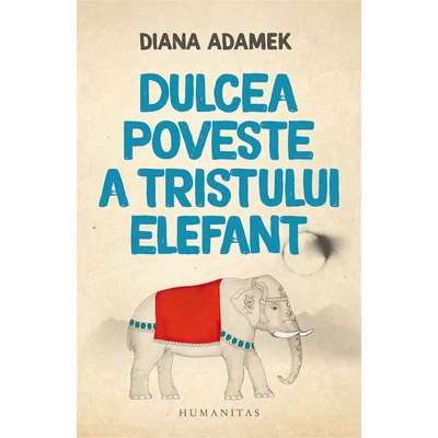 Dulcea poveste a tristului elefant - Diana Adamek