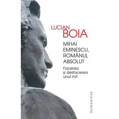 Mihai Eminescu, romanul absolut - Lucian Boia