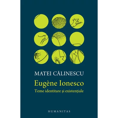 Eugene Ionesco. Teme identitare si existentiale - Matei Calinescu