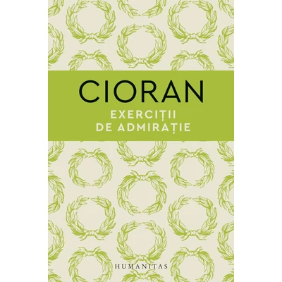 Exercitii de admiratie - Emil Cioran