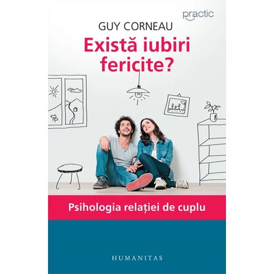 Exista iubiri fericite? Psihologia relatiei de cuplu - Guy Corneau