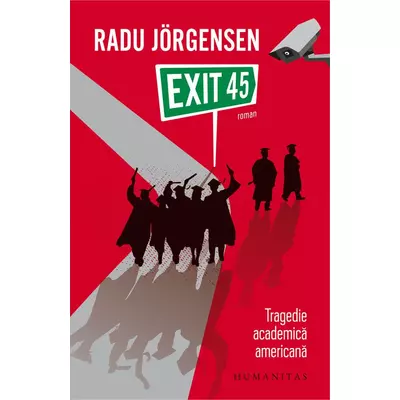 Exit 45. Tragedie academica americana - Radu Jörgensen