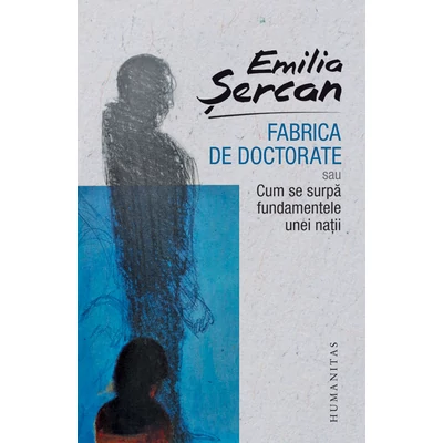 Fabrica de doctorate - Emilia sercan