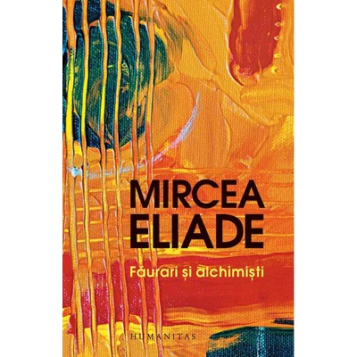 Faurari si alchimisti - Mircea Eliade