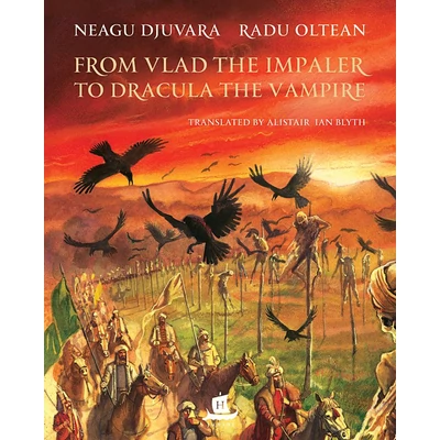 From Vlad the Impaler to Dracula the Vampire - Neagu Djuvara