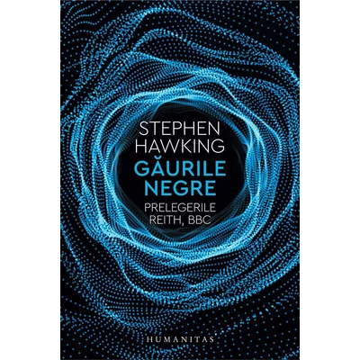 Gaurile negre. Prelegerile Reith, BBC - Stephen Hawking
