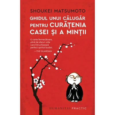 Ghidul unui calugar pentru curatenia casei si a mintii - Shoukei Matsumoto