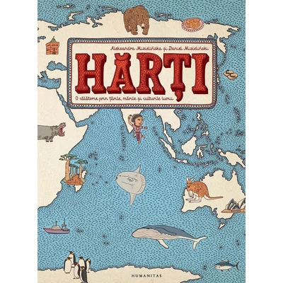 Harti. O calatorie prin tarile, marile si culturile lumii - Daniel Mizieliński, Aleksandra Mizielińska