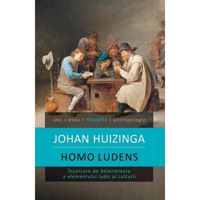 Homo ludens. Incercare de determinare a elementului ludic al culturii - Johan Huizinga